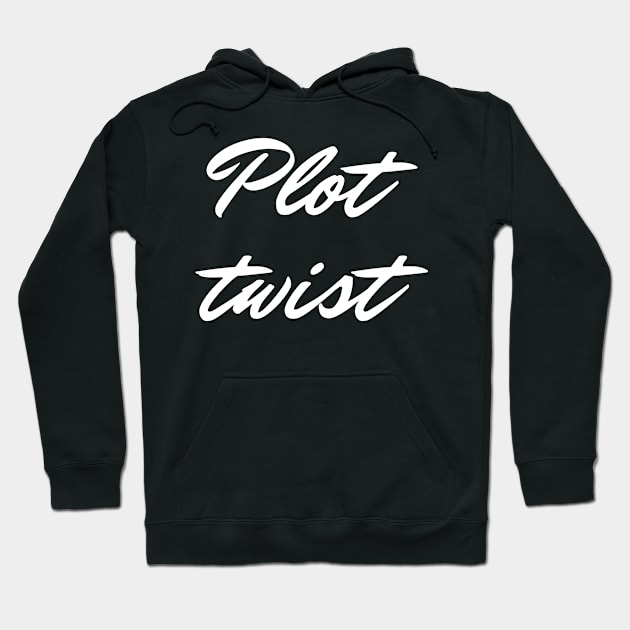 Plot Twist (white text) Hoodie by EpicEndeavours